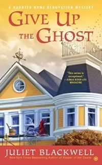 Give Up the Ghost (Haunted Home Renovation Mysteries #6)