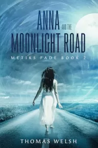 Anna and the Moonlight Road (The Metiks Fade Trilogy #2)