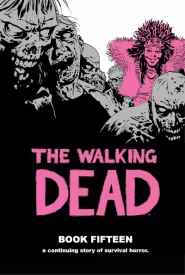 The Walking Dead: Book Fifteen (The Walking Dead Books (graphic novel collections) #15)