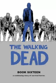 The Walking Dead: Book Sixteen (The Walking Dead Books (graphic novel collections) #16)