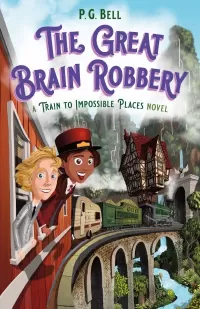 The Great Brain Robbery (The Train to Impossible Places #2)