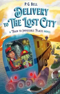 Delivery to the Lost City (The Train to Impossible Places #3)