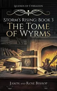 The Tome of Wyrms (Legends of Cyrradon: Storm's Rising #3)