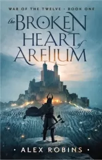 The Broken Heart of Arelium (War of the Twelve #1)
