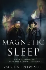 Magnetic Sleep (The Paranormal Casebooks of Sir Arthur Conan Doyle #4)