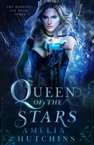 Queen of the Stars (The Darkest Fae #3)