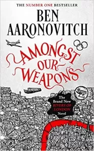 Amongst Our Weapons (Rivers of London #9) by Ben Aaronovitch Amongst Our Weapons (Rivers of London #9)