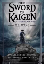 The Sword of Kaigen: A Theonite War Story (Theonite) by M.L. Wang The Sword of Kaigen: A Theonite War Story (Theonite)