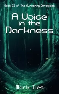 A Voice in the Darkness (The Sundering Chronicles #2)