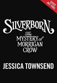 Silverborn: The Mystery of Morrigan Crow (Nevermoor #4)