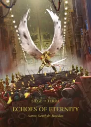 Echoes of Eternity (The Horus Heresy: The Siege of Terra #7)