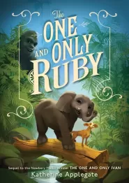 The One and Only Ruby (The One and Only Ivan #3)