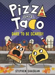 Pizza and Taco: Dare to Be Scared! (Pizza and Taco #6)