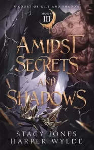 Amidst Secrets and Shadows (A Court of Gilt and Shadow #3)