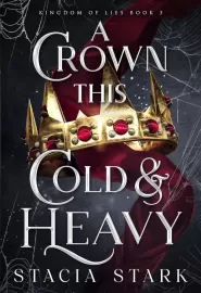 A Crown This Cold and Heavy (Kingdom of Lies #3)