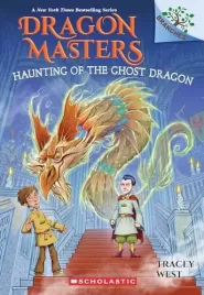 Haunting of the Ghost Dragon (Dragon Masters #27)