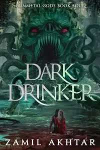 Dark Drinker: A Dark Fantasy Epic (Gunmetal Gods #4)