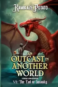 The End of Insanity: Part 1 (An Outcast In Another World #6)