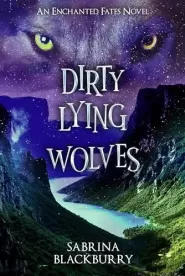 Dirty Lying Wolves (The Enchanted Fates #3)