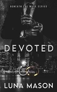 Devoted (Beneath The Mask #3) by Luna Mason Devoted (Beneath The Mask #3)