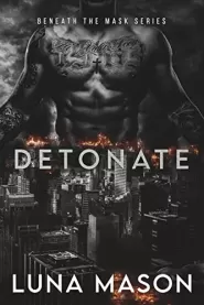 Detonate (Beneath The Mask #2) by Luna Mason Detonate (Beneath The Mask #2)