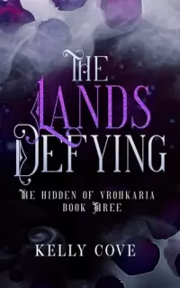 The Lands Defying (The Hidden of Vrohkaria #3)