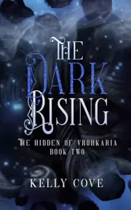 The Dark Rising (The Hidden of Vrohkaria #2) by Kelly Cove The Dark Rising (The Hidden of Vrohkaria #2)