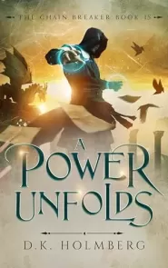 A Power Unfolds (The Chain Breaker #15)