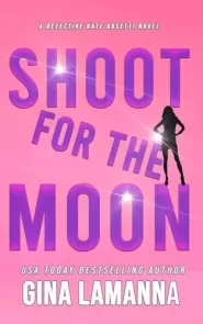 Shoot for the Moon (Detective Kate Rosetti Mystery #11)