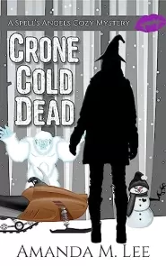 Crone Cold Dead (A Spell's Angels Cozy Mystery #10)