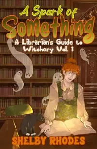 A Spark of Something (A Librarian's Guide to Witchery #1)