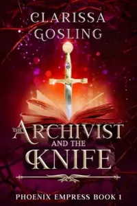 The Archivist and the Knife (Phoenix Empress #1)