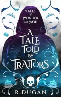 A Tale Told by Traitors (Tales of Wonder and Woe #2)