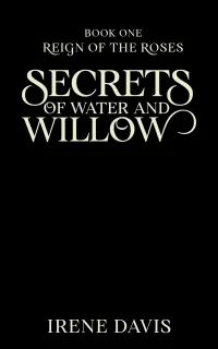 Secrets of Water and Willow (Reign of the Roses #1)