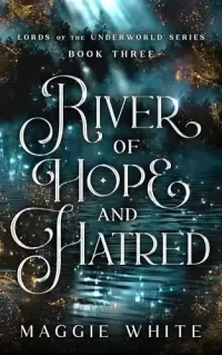 River of Hope and Hatred (Lords of the Underworld #3)