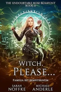 Witch, Please... (The Undoubtable Rose Beaufont #11)