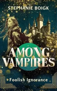 Foolish Ignorance (Among Vampires #1)