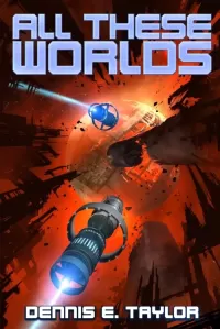 All These Worlds (Bobiverse #3)