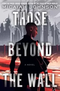 Those Beyond the Wall (The Space Between Worlds #2)