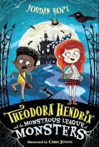 Theodora Hendrix and the Monstrous League of Monsters (Theodora Hendrix #1)