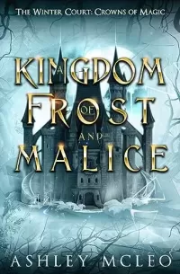 A Kingdom of Frost and Malice (The Winter Court #1)