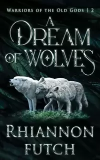 A Dream of Wolves (Warriors of the Old Gods #2)