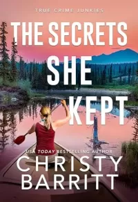 The Secrets She Kept (True Crime Junkies #7)