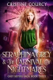 Seraphina Grey and the Carnival of Nightmares (Grey Sisters Saga #3)