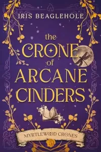 The Crone of Arcane Cinders (Myrtlewood Crones #5)