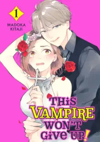 This Vampire Won't Give Up! Vol. 1 (This Vampire Won't Give Up! #1)