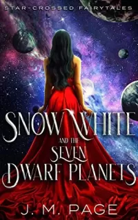 Snow White and the Seven Dwarf Planets (Star-Crossed Fairytales #6)