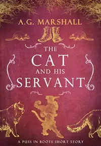 The Cat and His Servant: A Short Retelling of Puss in Boots (Once Upon a Short Story #9)