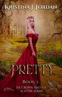 Pretty: A Fairy Tale Retelling of the Frog Prince (The Crown and the Sceptre #5)