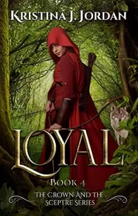Loyal: A Fairy Tale Retelling of Red Riding Hood (The Crown and the Sceptre #4)